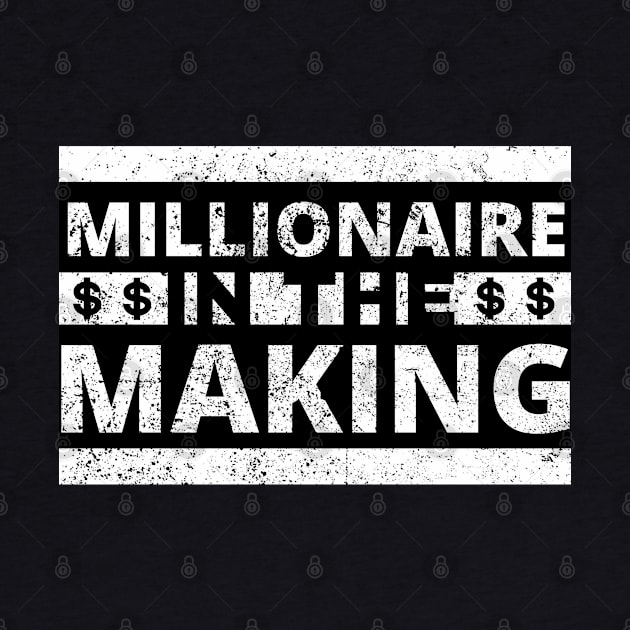 Millionaire in the making dollar signs distressed by Millionaire Merch